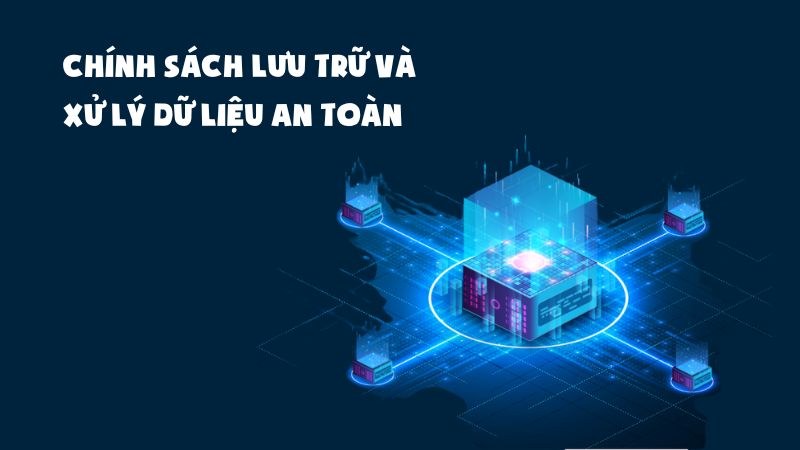 Chính sách lưu trữ và xử lý dữ liệu an toàn