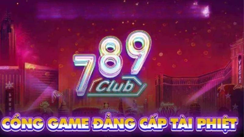 789Club – Sân chơi thượng lưu cho giới đam mê game