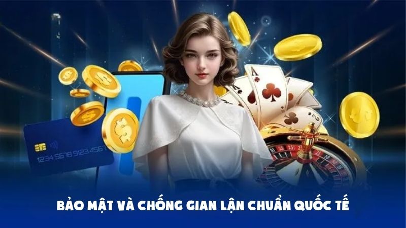 Bảo mật và chống gian lận chuẩn quốc tế