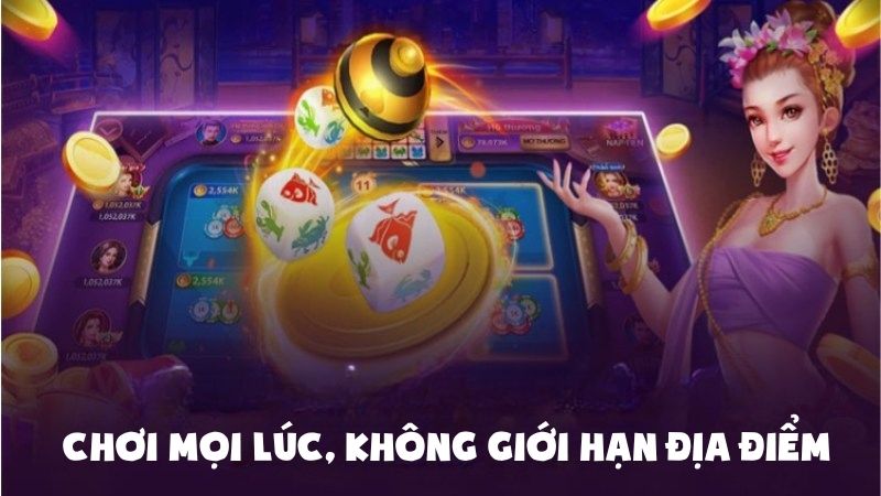 Chơi mọi lúc, không giới hạn địa điểm