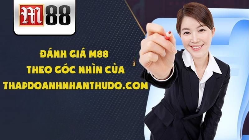 Đánh giá M88 theo góc nhìn của thapdoanhnhanthudo.com