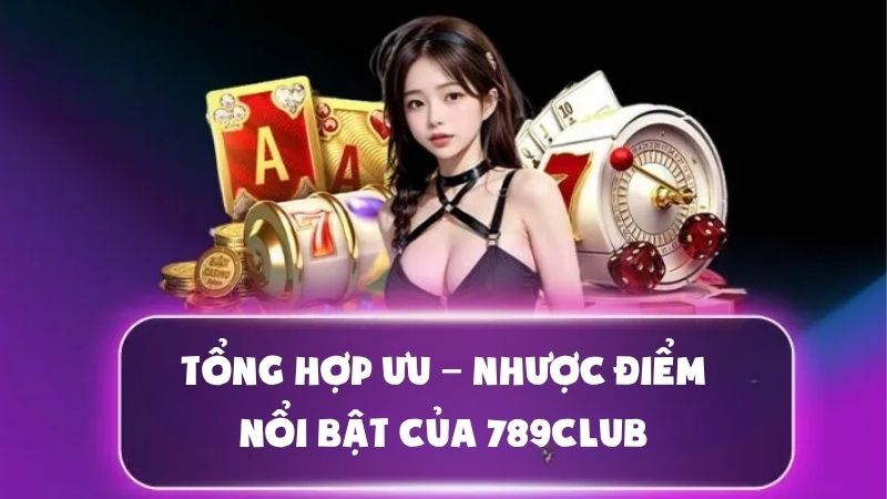 Điểm mạnh và hạn chế của cổng game 789Club