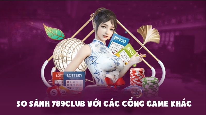 So sánh toàn diện giữa 789Club và các cổng game đối thủ