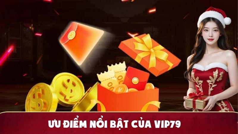 Ưu điểm nổi bật của Vip79